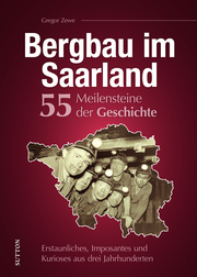 Bergbau im Saarland. 55 Highlights aus der Geschichte