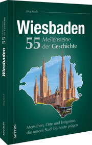 Wiesbaden. 55 Meilensteine der Geschichte