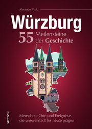 Würzburg. 55 Meilensteine der Geschichte