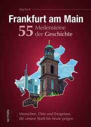 Frankfurt am Main. 55 Meilensteine der Geschichte
