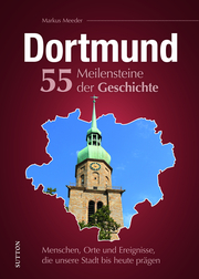 Dortmund. 55 Meilensteine der Geschichte