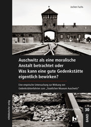 Auschwitz als eine moralische Anstalt betrachtet oder Was kann eine gute Gedenkstätte eigentlich bewirken? - Cover