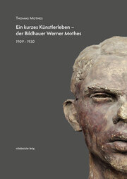 Ein kurzes Künstlerleben – der Bildhauer Werner Mothes - Cover