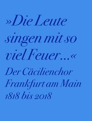 Der Cäcilienchor Frankfurt am Main 1818 bis 2018