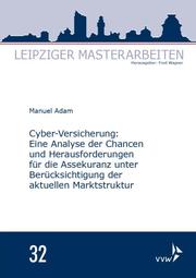 Cyber-Versicherung: Eine Analyse der Chancen und Herausforderungen für die Assekuranz unter Berücksichtigung der aktuellen Marktstruktur
