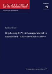 Regulierung der Versicherungswirtschaft in Deutschland - Eine ökonomische Analyse