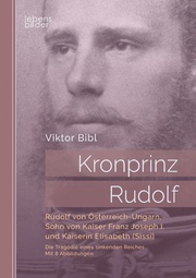 Kronprinz Rudolf: Rudolf von Österreich-Ungarn, Sohn von Kaiser Franz Joseph I. und Kaiserin Elisabeth (Sissi)