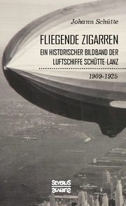 'Fliegende Zigarren' - Ein historischer Bildband der Luftschiffe Schütte-Lanz von 1909-1925. - Cover