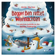 Bagger Ben rettet Weihnachten Eine winterliche Geschichte aus dem Baustellen-Kindergarten