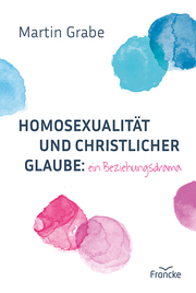 Homosexualität und christlicher Glaube: ein Beziehungsdrama - Cover