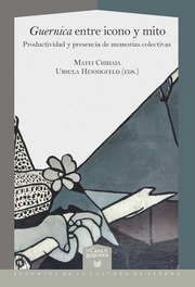 Guernica entre icono y mito : productividad y presencia de memorias colectivas - Cover