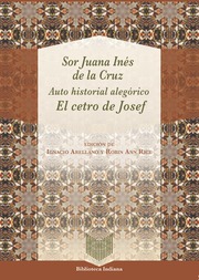 Auto historial alegórico : 'El cetro de Josef' / Sor Juana Inés de la Cruz