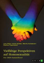 Vielfältige Perspektiven auf Homosexualität. Eine historische Analyse von LGBT-Themen in der Kirche, im Mittelalter, in der Weimarer Republik und im Nationalsozialismus - Cover
