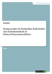Doing Gender im Kinderfilm. Rollenbilder und Schönheitsideale in Disney-Prinzessinnenfilmen
