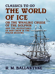 'The World of Ice Or The Whaling Cruise of ''The Dolphin'' And The Adventures of Her Crew in the Polar Regions' - Cover