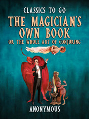 The Magician's Own Book, Or The Whole Art of Conjuring