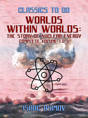 Worlds Within Worlds: The Story of Nuclear Energy, Complete Volume 1,2,3 - Cover