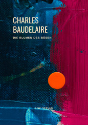 Charles Baudelaire - Die Blumen des Bösen (Les Fleurs du Mal) - Cover
