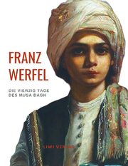 Franz Werfel: Die vierzig Tage des Musa Dagh. Vollständige Neuausgabe.