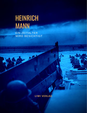 Heinrich Mann: Ein Zeitalter wird besichtigt. Vollständige Neuausgabe