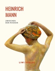 Heinrich Mann: Zwischen den Rassen. Vollständige Neuausgabe
