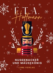 E.T.A. Hoffmann: Nussknacker und Mausekönig. Vollständige Ausgabe