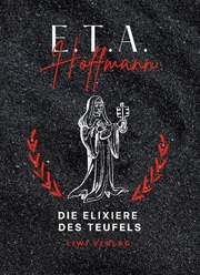 E.T.A. Hoffmann: Die Elixiere des Teufels. Vollständige Neuausgabe - Cover