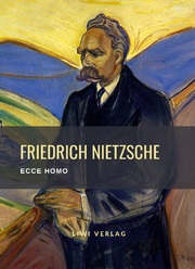 Friedrich Nietzsche: Ecce homo. Vollständige Neuausgabe