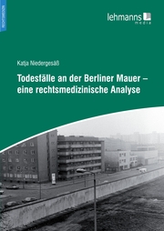 Todesfälle an der Berliner Mauer - eine rechtsmedizinische Analyse