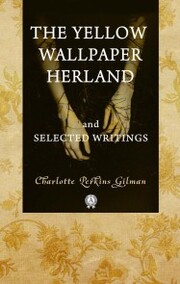The Yellow Wallpaper Herland and Selected Writings