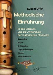 Methodische Einführung in das Erlernen und die Anwendung der historischen Klarinette in historisch informierter Aufführungspraxis