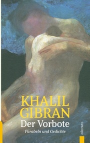 Der Vorbote. Khalil Gibran. Gleichnisse, Parabeln und Gedichte