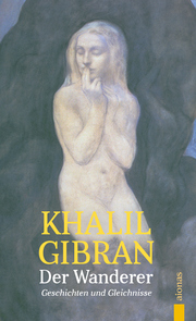 Der Wanderer. Khalil Gibran. Mit farbigen Illustrationen des Autors