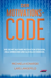 Der Motivations-Code - Wie Sie mit NLP Ihre Motivation steigern, Ziele erreichen und glücklich werden