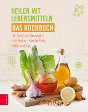 Heilen mit Lebensmitteln - Das Kochbuch