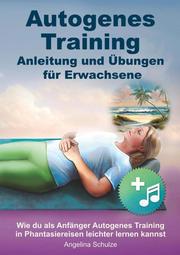 Autogenes Training - Anleitung und Übungen für Erwachsene