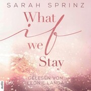 What if we Stay - What-If-Trilogie, Teil 2 (Ungekürzt)