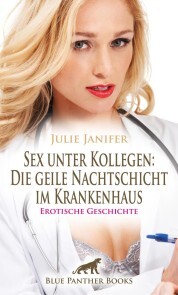 Sex unter Kollegen: Die geile Nachtschicht im Krankenhaus , Erotische Geschichte
