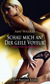 Schau mich an! Der geile Voyeur! Erotische Geschichte - Cover