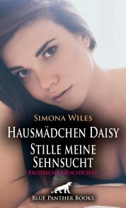 Hausmädchen Daisy - Stille meine Sehnsucht , Erotische Geschichte
