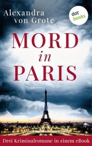 Mord in Paris: Drei Kriminalromane in einem eBook - Cover