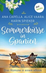 Sommerküsse in Spanien: Drei Romane in einem eBook - Cover