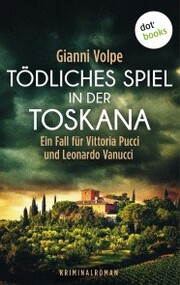Tödliches Spiel in der Toskana: Ein Fall für Vittoria Pucci und Leonardo Vanucci - Band 3