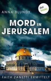 Mord in Jerusalem: Faith Zanetti ermittelt - Band 1