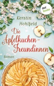 Die Apfelkuchen-Freundinnen - oder: Wenn das Glück anklopft - Cover