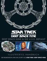 Illustriertes Handbuch: Deep Space Nine & die U.S.S. Defiant / Die Raumstation und das Schiff aus Star Trek: Deep Space Nine