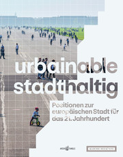 urbainable/stadthaltig - Positionen zur europäischen Stadt für das 21. Jahrhundert - Cover