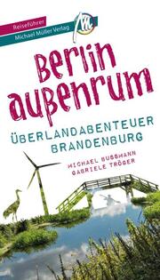 Berlin außenrum - Überlandabenteuer Brandenburg Reiseführer Michael Müller Verlag - Cover