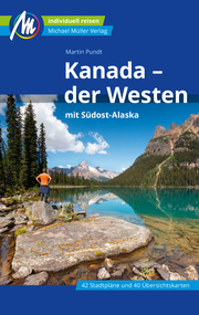 Kanada - der Westen mit Südost-Alaska Reiseführer Michael Müller Verlag