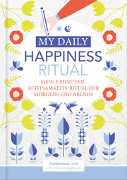 Happiness Tagebuch | Dein tägliches Ritual für mehr Glück und Dankbarkeit | 3 Minuten für Achtsamkeit mit Ritualen für morgens und abends | Glückstagebuch | daily journal - Cover